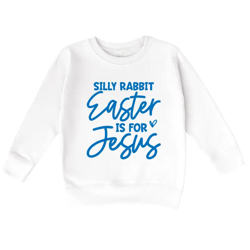 PREORDER: Silly Rabbit Easter Is For Jesus, Girls Sweatshirt