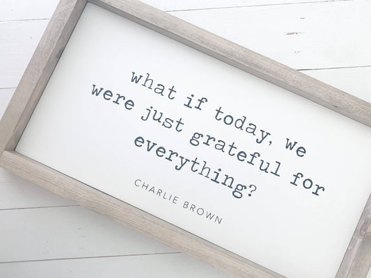 What if today, we were just grateful for everything