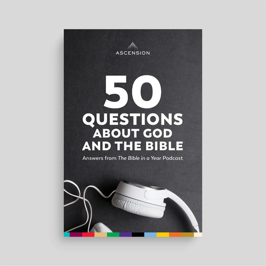 50 Questions About God and the Bible: Answers from The Bible in a Year Podcast