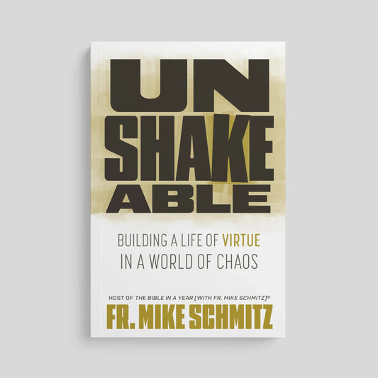 Unshakeable: Building a Life of Virtue in a World of Chaos