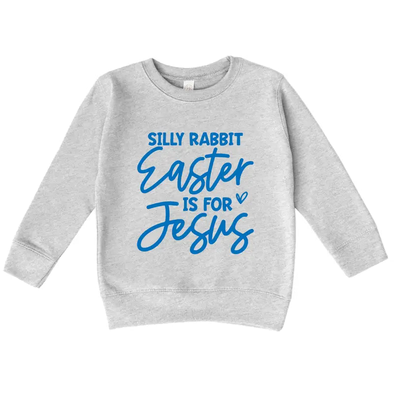 PREORDER: Silly Rabbit Easter Is For Jesus, Girls Sweatshirt